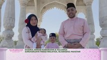Salam perantauan dari Khairul Anwar Kamarudin & Keluarga Suruhanjaya Tinggi Malaysia, Islamabad, Pakistan