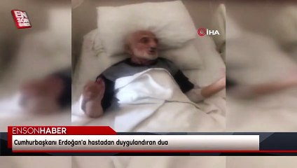 Cumhurbaşkanı Erdoğan'a hastadan duygulandıran dua