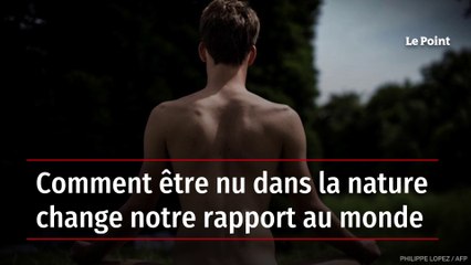 Comment être nu dans la nature change notre rapport au monde