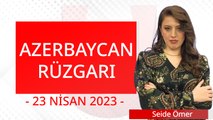 Azerbaycan Rüzgarı - 23 Nisan 2023 - Seide Ömer - Ulusal Kanal