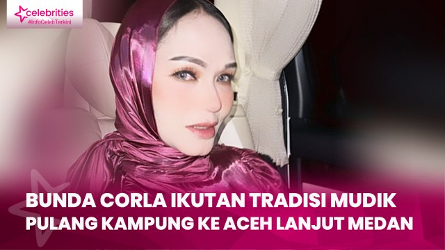 Bunda Corla Ikutan Tradisi Mudik, Pulang Kampung ke Aceh Lanjut Medan