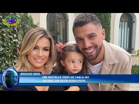 Une nouvelle vidéo de Carla qui un sort sur Kevin Guedj fuite