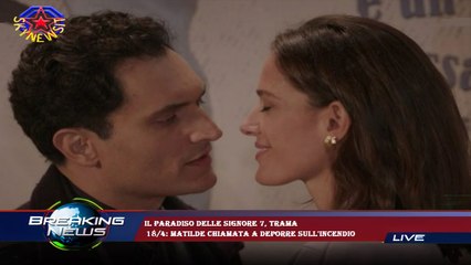 Il Paradiso delle signore 7, trama  18/4: Matilde chiamata a deporre sull'incendio