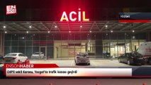 CHP'li vekil Karasu, Yozgat'ta trafik kazası geçirdi