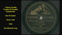 I Never Trouble Trouble Till Trouble Troubles Me - Dan W. Quinn (1902)