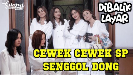 KESERUAN CAST SUAMI PENGGANTI, BTS CEWEK CEWEK CANTIK SUAMI PENGGANTI