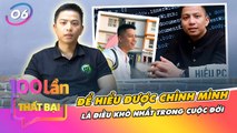 100 Lần Thất Bại Tập 6 I Hiếu PC Và NHỮNG TÂM HUYẾT dành cho các bạn trẻ_