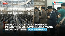 Sholat Idul Fitri di Pondok Pesantren Al-Zaytun Ada yang Beda, Netizen: Loh Kenapa?