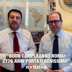 Salvini: "Buon compleanno Roma, 2776 anni portati benissimo"