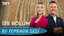 Bu Toprağın Sesi 139. Bölüm – Zı̇raat Katılım ve Tarımsal Fı̇nansman Desteklerı̇