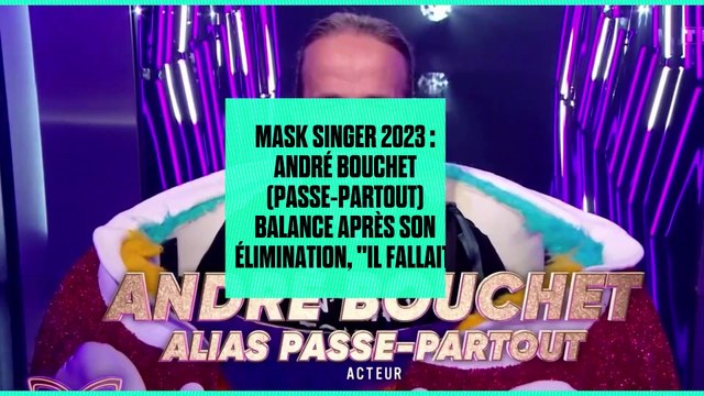 Mask Singer 2023 : André Bouchet (Passe-Partout) balance après son élimination, Il fallait faire attention...