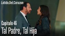 Tal padre, tal hija - Latido del Corazón Capítulo 46