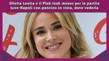 Diletta Leotta e il Pink look messo per la partita Juve-Napoli con pancino in vista, dove vederla