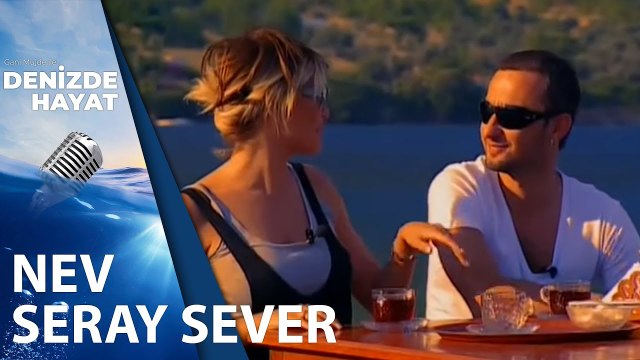 Seray Sever ve Nev | Denizde Hayat