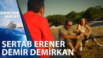 Sertap Erener ve Demir Demirkan İle Aşk Hakkında | Denizde Hayat