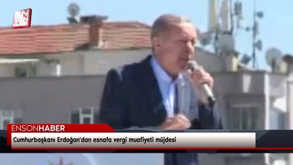 Cumhurbaşkanı Erdoğan'dan esnafa vergi muafiyeti müjdesi