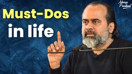 Must-Dos in life || Acharya Prashant
