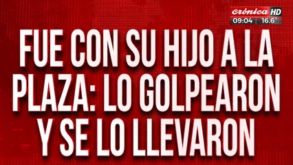 Lo molieron a golpes y se llevaron a su hijo de 5 años: teme lo peor