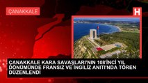 ÇANAKKALE KARA SAVAŞLARI'NIN 108'İNCİ YIL DÖNÜMÜNDE FRANSIZ VE İNGİLİZ ANITI'NDA TÖREN DÜZENLENDİ