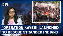 Ray of Hope For Indians Stranded in Sudan, India Launches 'Operation Kaveri' For Evacuation| PM Modi