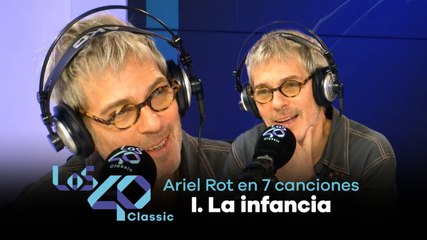 La vida de ARIEL ROT en 7 CANCIONES: El despertar de la infancia (1 de 7)