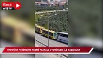 Erdoğan mitingine, resmi plakalı otobüsler ile taşıdılar