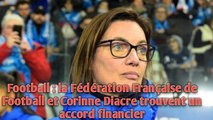 Football : la Fédération Française de Football et Corinne Diacre trouvent un accord financie.