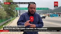 Ejército toma control de la seguridad en San Cristóbal de Las Casas, Chiapas