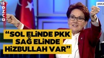 Akşener'den Erdoğan'a Çok Sert Sözler! 'Sol Elinde PKK Sağ Elinde de Hizbullah Var'