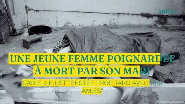 Une jeune femme poignardée à mort par son mari car elle est restée trop tard avec ses amies