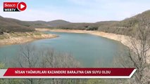 Nisan yağmurları Kazandere Barajı'na can suyu oldu