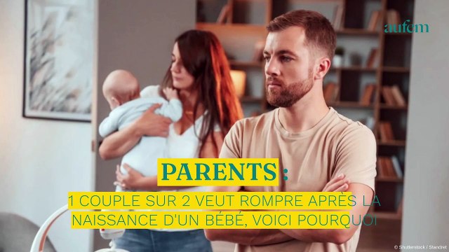 Parents : 1 couple sur 2 veut rompre après la naissance d’un bébé, voici pourquoi