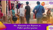 Kundali Bhagya spoiler_ Mr. Khurana sees Rajveer as Palki’s perfect partner