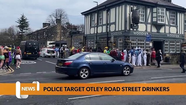 Leeds headlines 25 April: Police crackdown on Otley Road street drinking