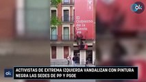 Activistas de extrema izquierda vandalizan con pintura negra las sedes de PP y PSOE