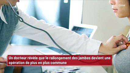 Un docteur explique que le rallongement des jambes devient une opération de plus en plus commune