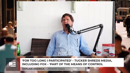'For Too Long I Participated' - Tucker Carlson Shreds Media, Fox, 'Part Of The Means Of Control'