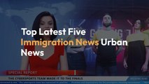 Top Latest Five immigration news Urban news