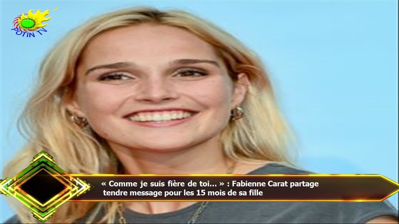 « Comme je suis fière de toi… » : Fabienne Carat partage  tendre message pour les 15 mois de sa fill