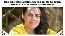 Isola dei Famosi,Cristina Scuccia adesso ha paura, Vladimir Luxuria riesce a smascherarla