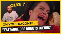 Attention aux donuts tueurs dans ce film WTF !