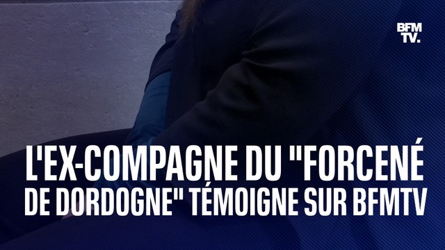 L'ex-compagne du forcené de Dordogne témoigne sur BFMTV