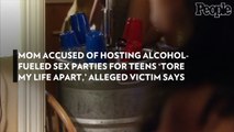 Mom Accused of Hosting Alcohol-Fueled Sex Parties for Teens 'Tore My Life Apart,' Alleged Victim Says