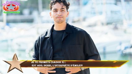 Je te promets (saison 3) :  est Adil Dehbi, l'interprète d'Émile??