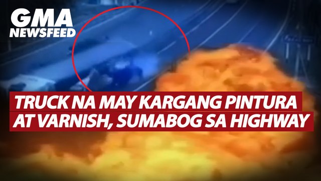 Truck na may kargang pintura at varnish, sumabog sa highway | GMA News Feed