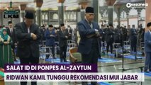Ridwan Kamil Tunggu Rekomendasi MUI Jabar soal Salat Id di Ponpes Al-Zaytun