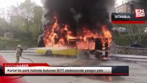 İstanbulda İETT otobüsünde yangın çıktı