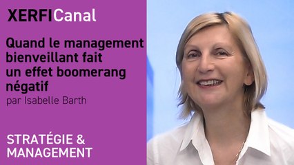 Quand le management bienveillant fait un effet boomerang négatif [Isabelle Barth]