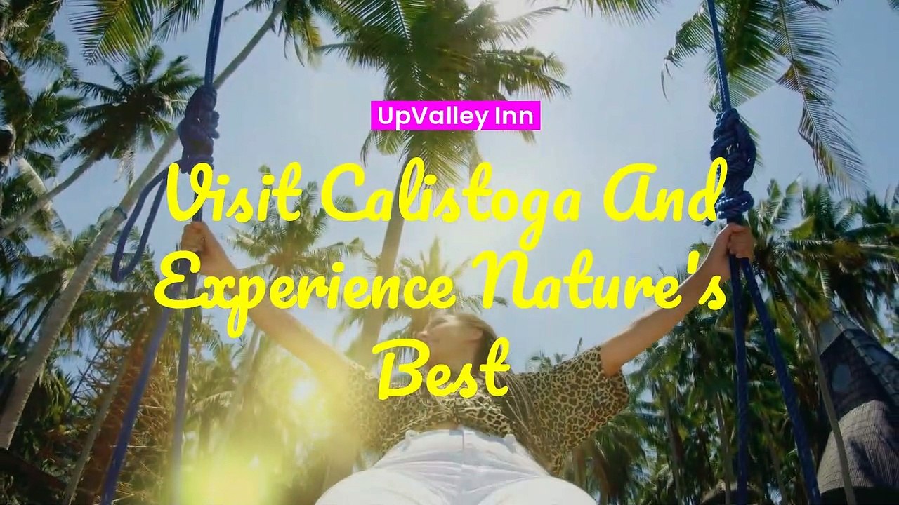 Discover Calistoga's Natural Beauty | UpValley Inn