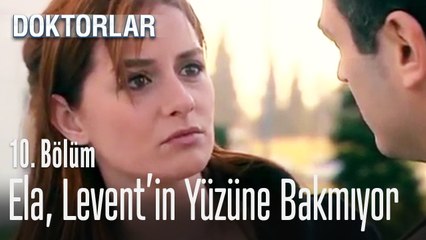 Ela, Levent'in yüzüne bakmıyor - Doktorlar 10  Bölüm